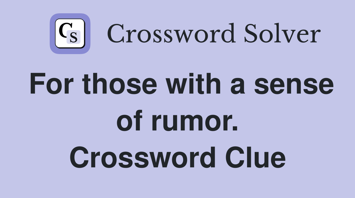 For those with a sense of rumor. Crossword Clue