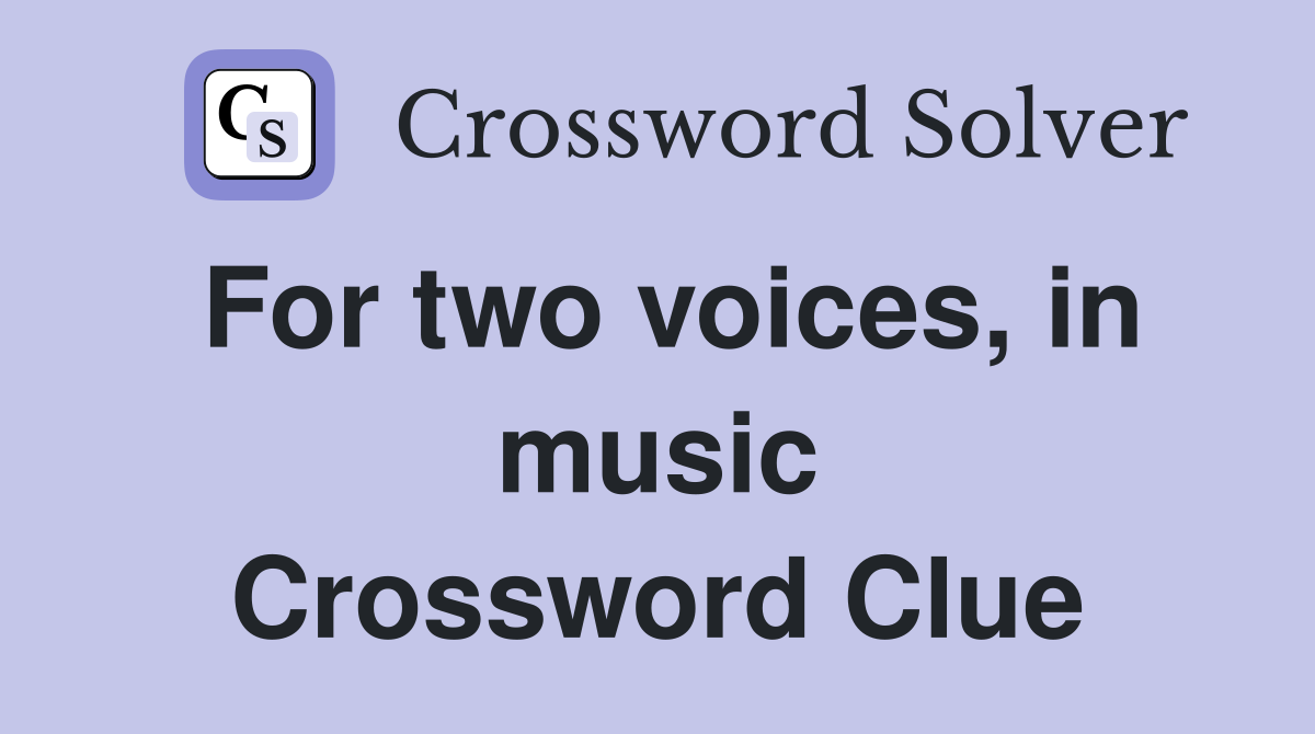 For two voices, in music Crossword Clue