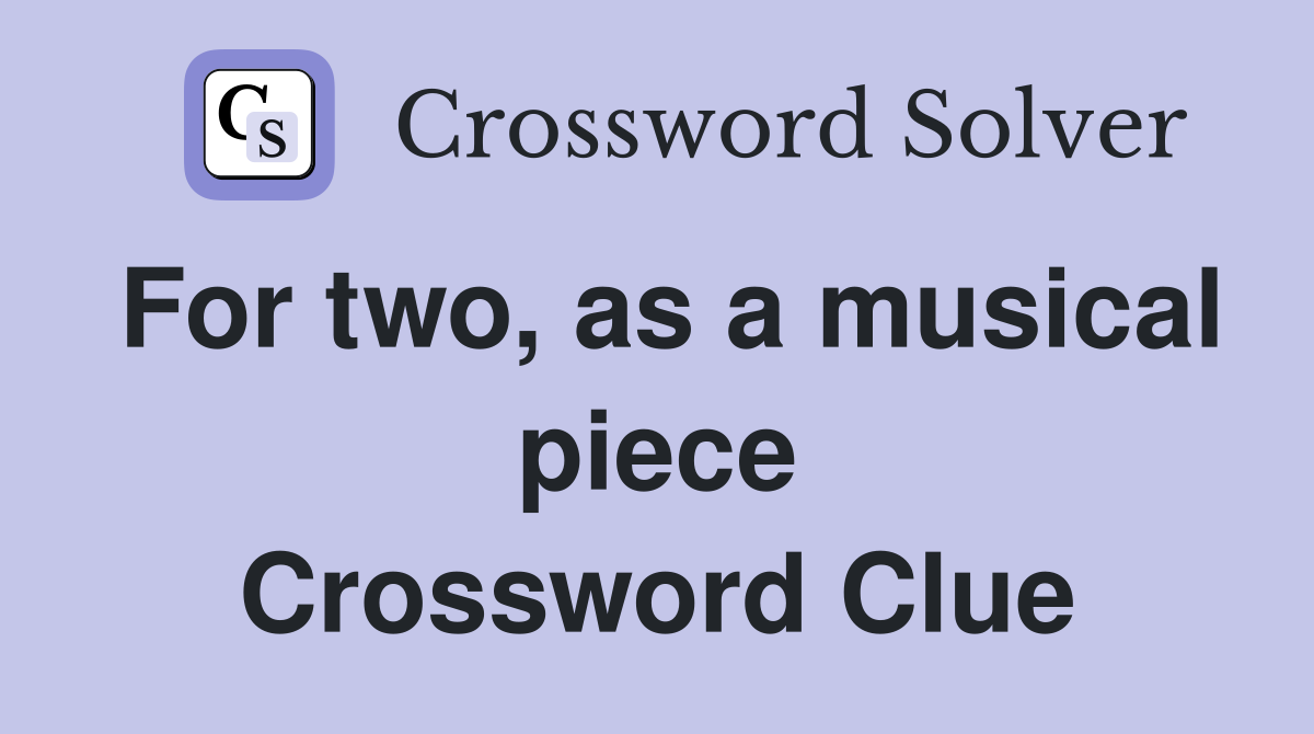 For two, as a musical piece Crossword Clue