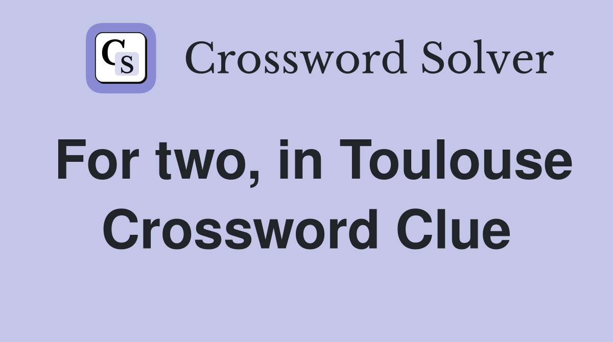For two, in Toulouse Crossword Clue