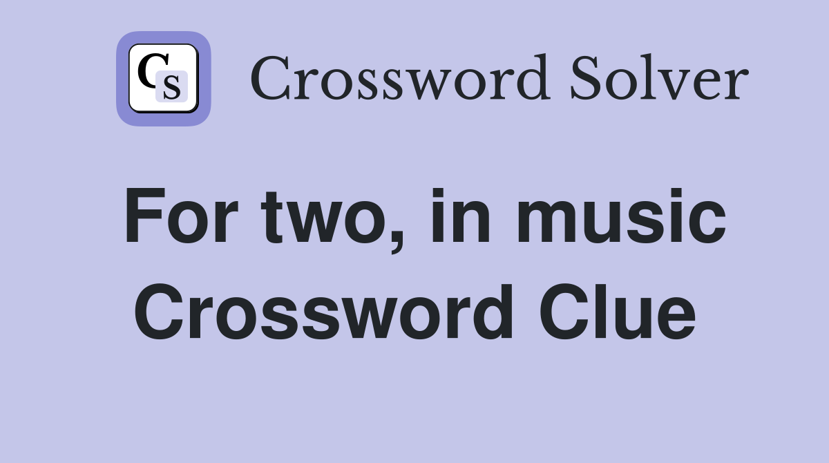 For two in music Crossword Clue Answers Crossword Solver