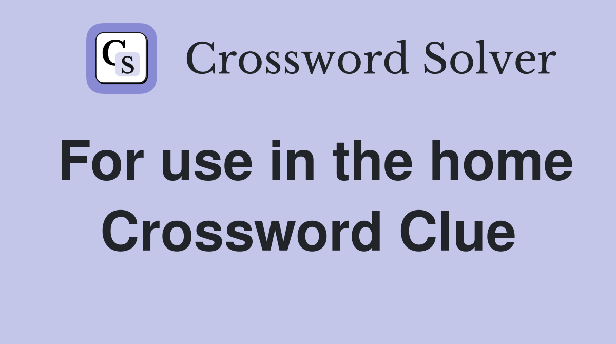 For use in the home Crossword Clue