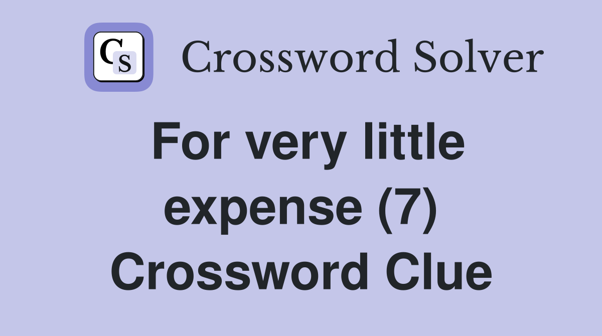 For very little expense (7) Crossword Clue