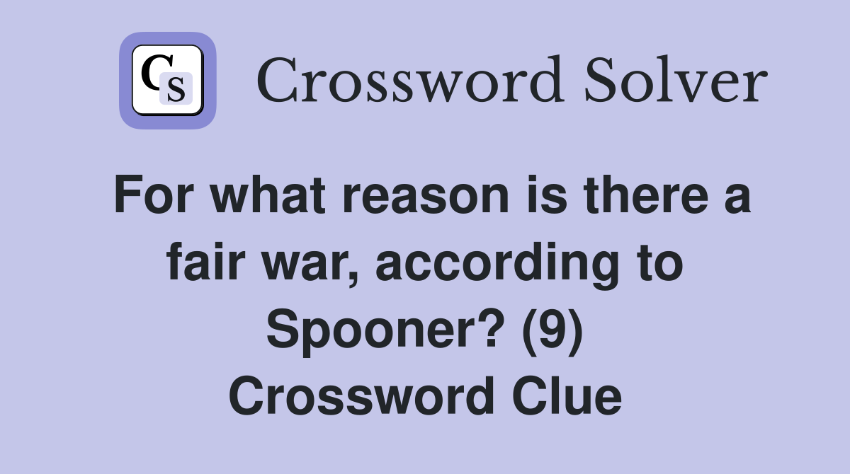 For what reason is there a fair war, according to Spooner? (9) Crossword Clue