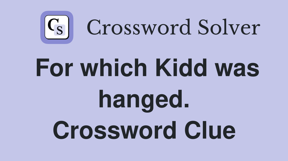 For which Kidd was hanged. Crossword Clue
