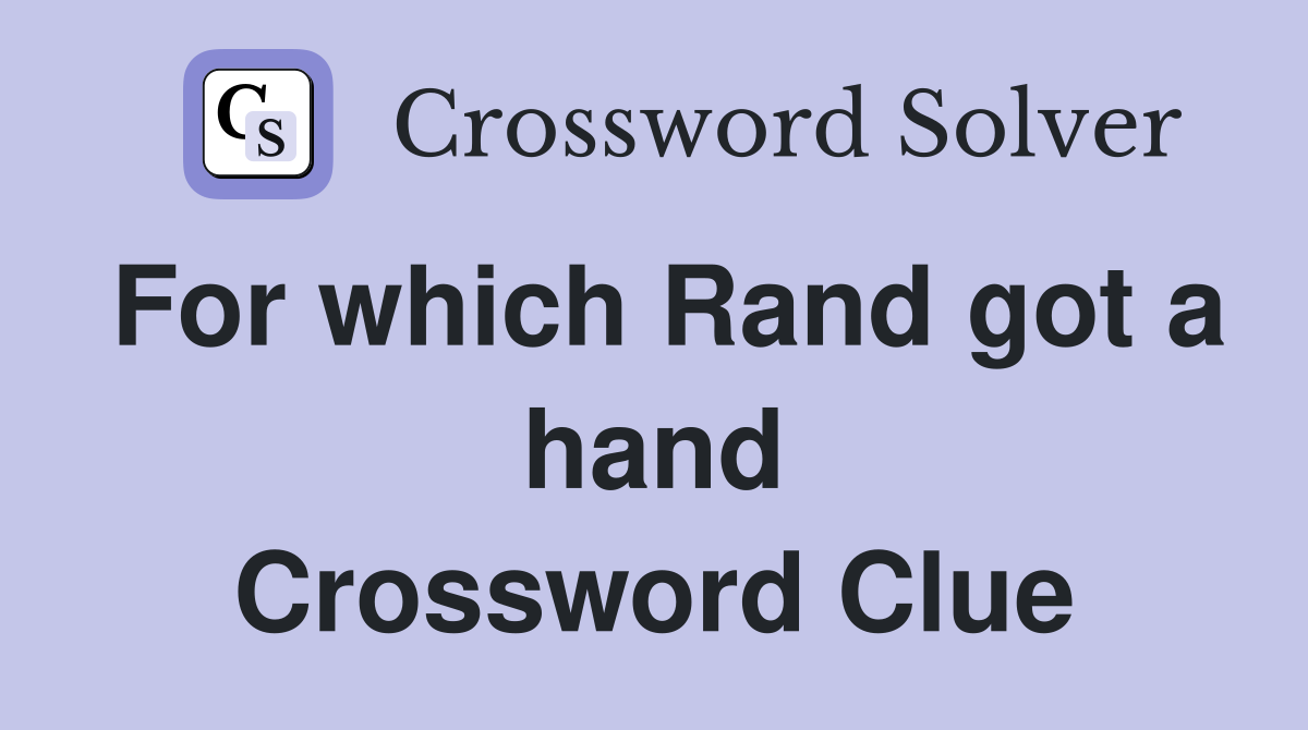 For which Rand got a hand Crossword Clue
