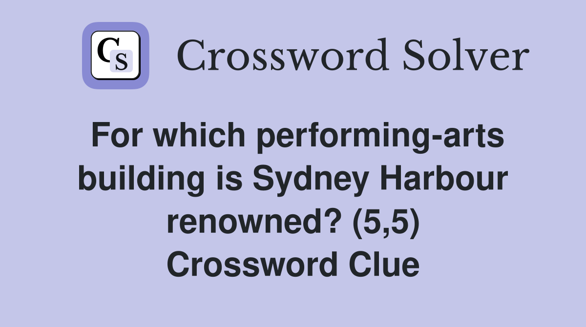 For which performing-arts building is Sydney Harbour renowned? (5,5) Crossword Clue