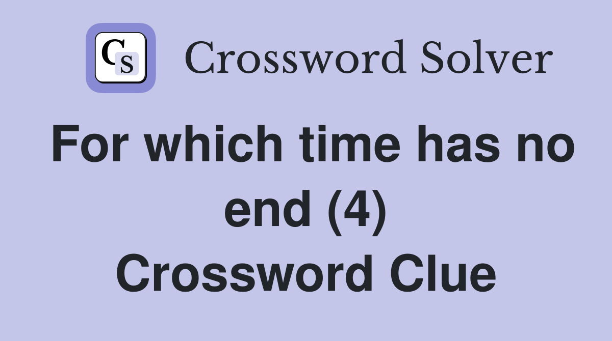 For which time has no end (4) Crossword Clue
