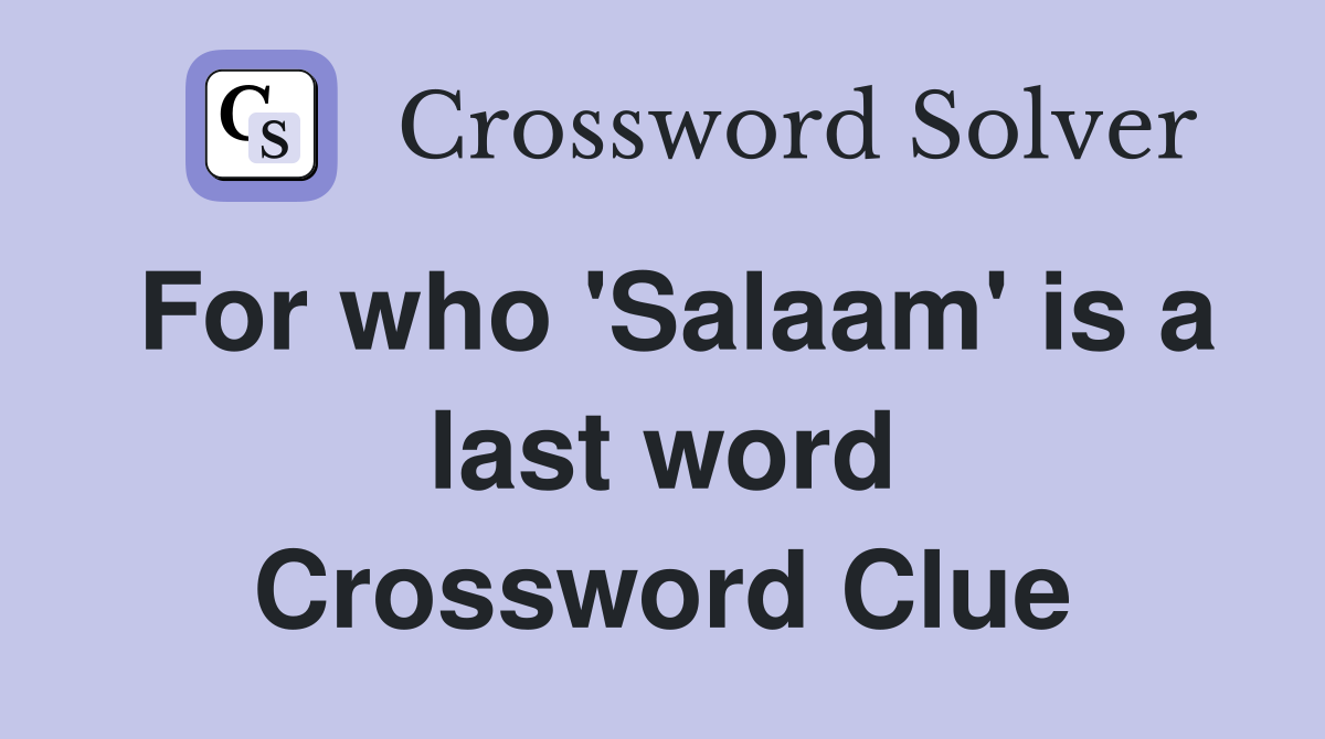 For who 'Salaam' is a last word Crossword Clue