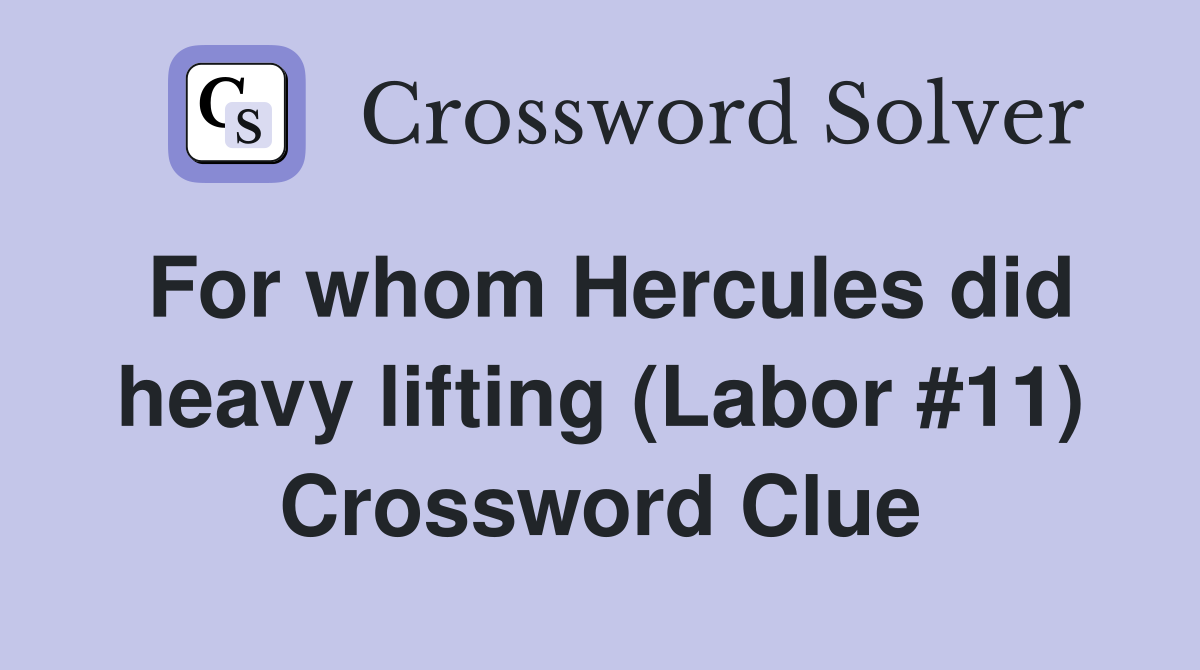For whom Hercules did heavy lifting (Labor #11) Crossword Clue