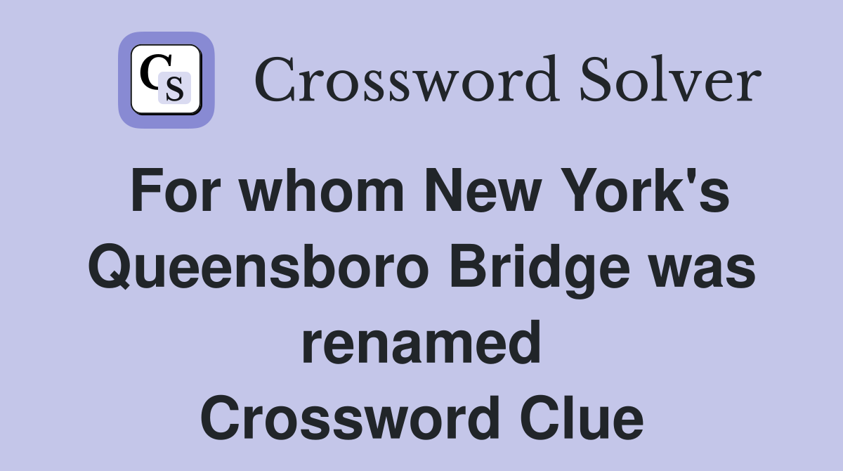 For whom New York's Queensboro Bridge was renamed Crossword Clue