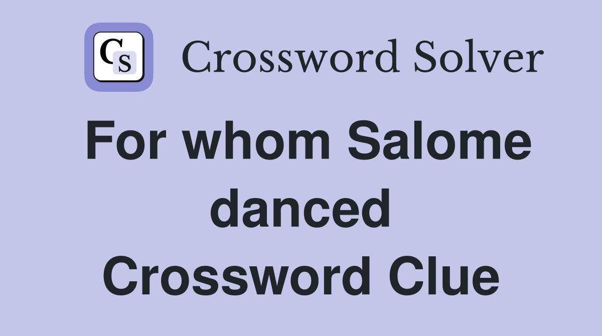 For whom Salome danced Crossword Clue