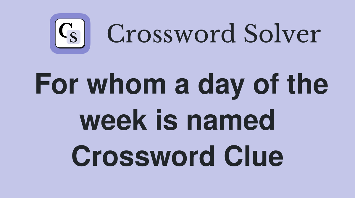 For whom a day of the week is named Crossword Clue
