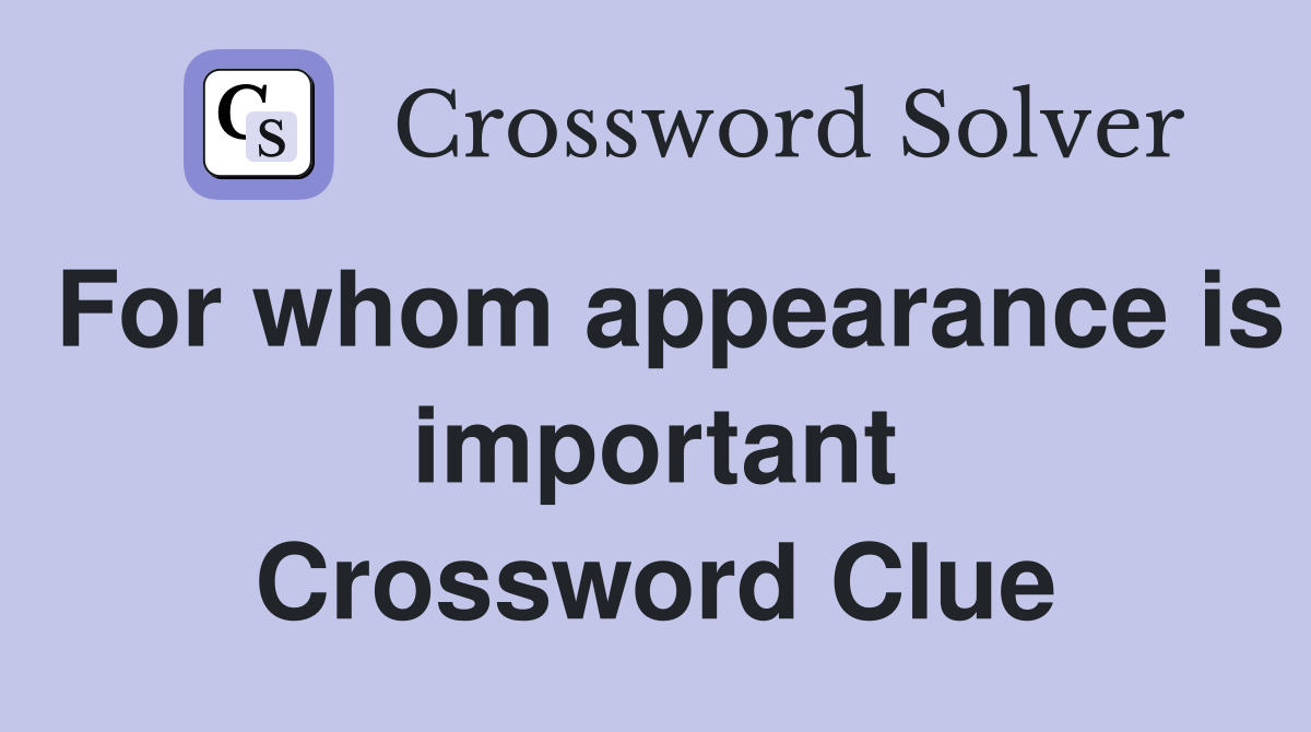 For whom appearance is important Crossword Clue
