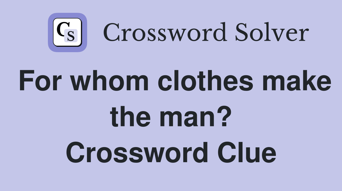 For whom clothes make the man? Crossword Clue