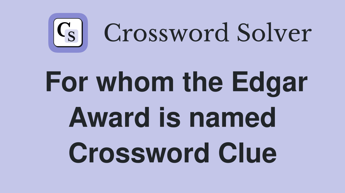 For whom the Edgar Award is named Crossword Clue