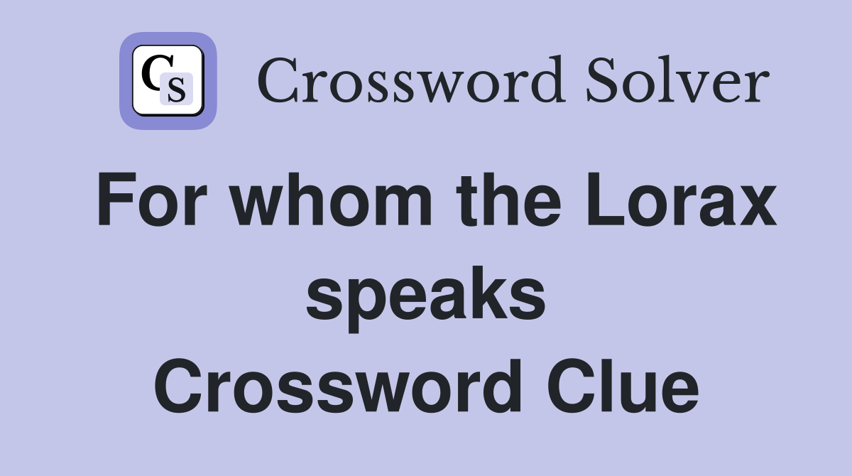 For whom the Lorax speaks Crossword Clue