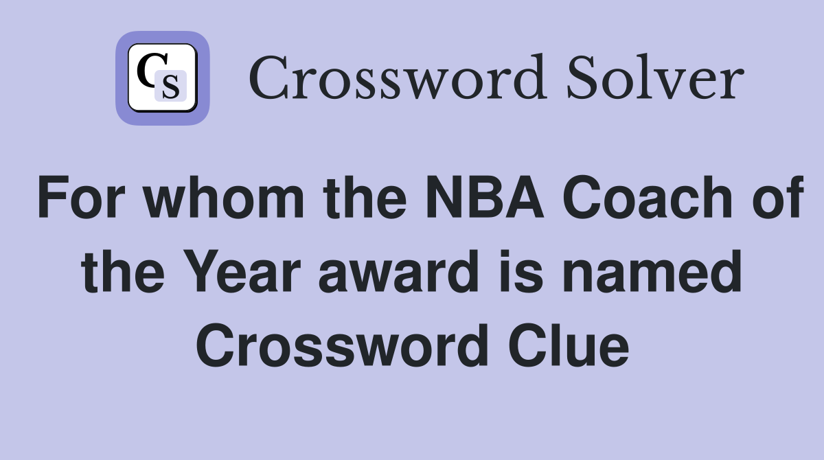 For whom the NBA Coach of the Year award is named Crossword Clue