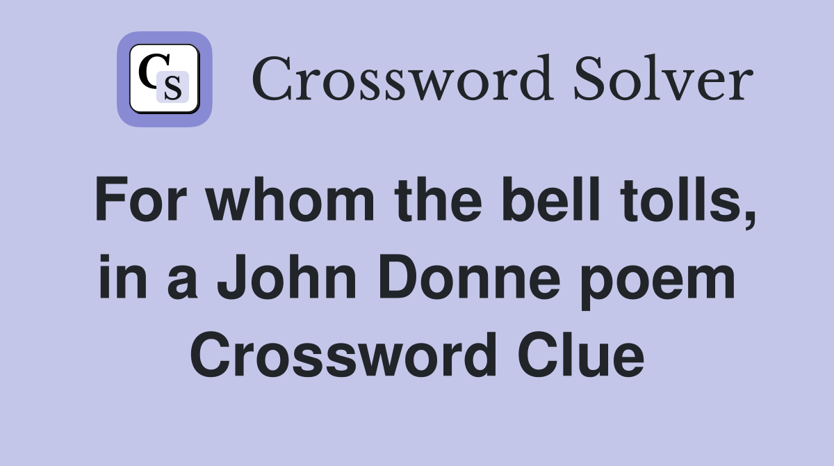 For whom the bell tolls, in a John Donne poem Crossword Clue
