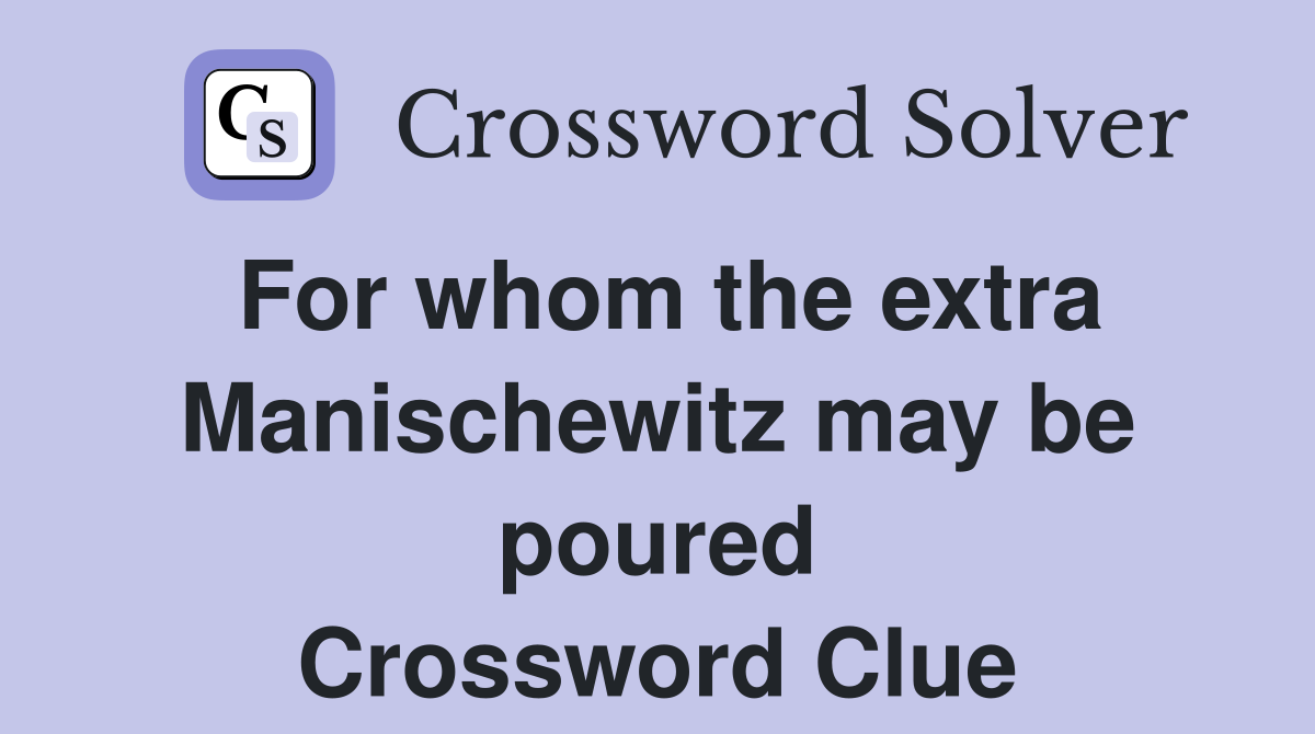 For whom the extra Manischewitz may be poured Crossword Clue