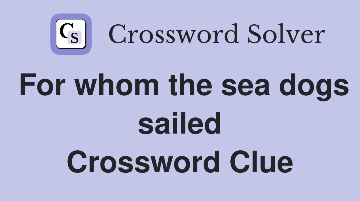 For whom the sea dogs sailed Crossword Clue