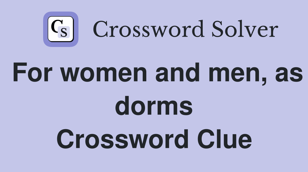 For women and men, as dorms Crossword Clue