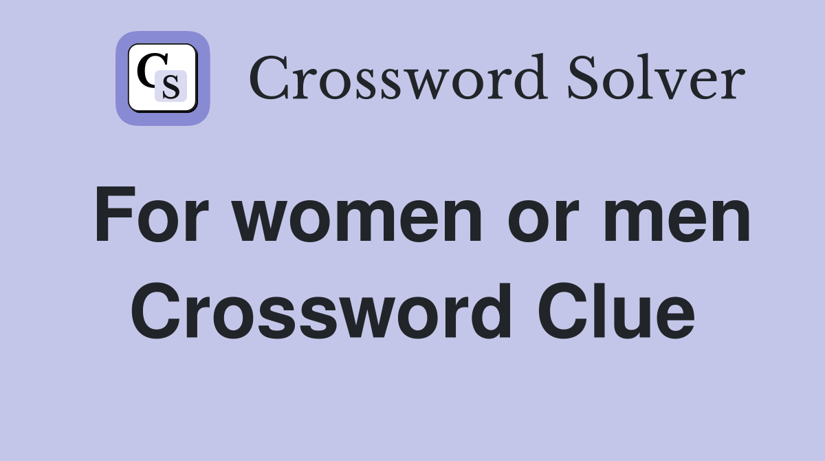 For women or men Crossword Clue