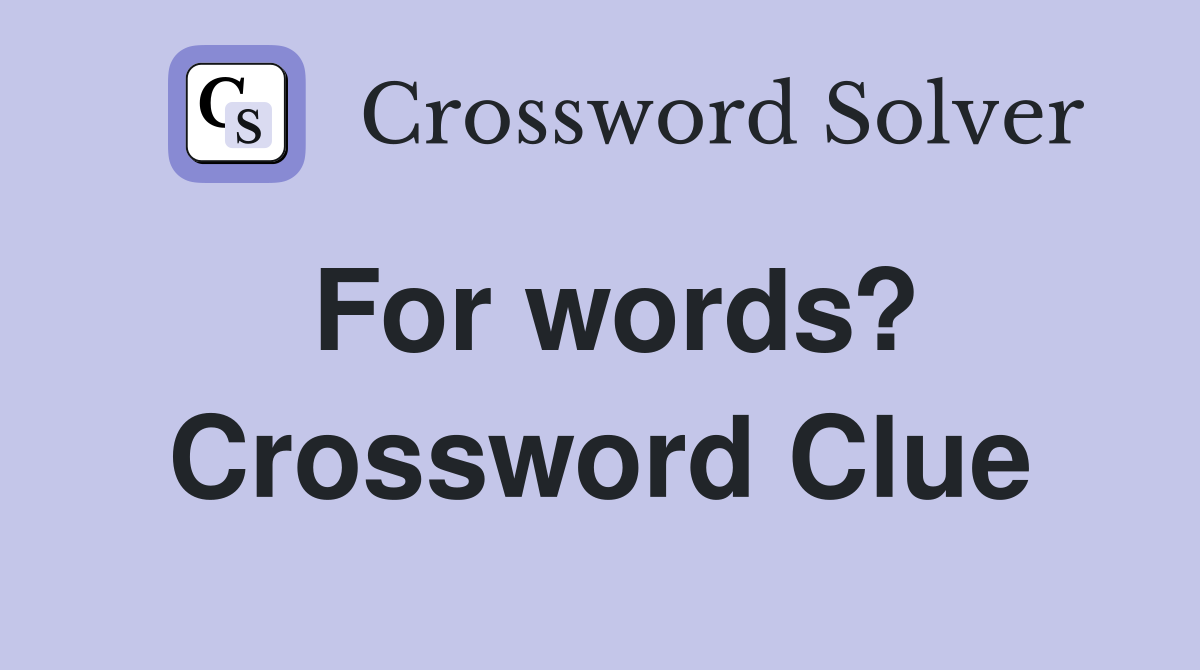 For words? Crossword Clue