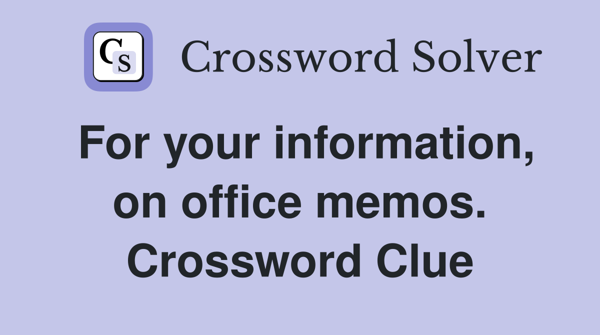 For your information, on office memos. Crossword Clue
