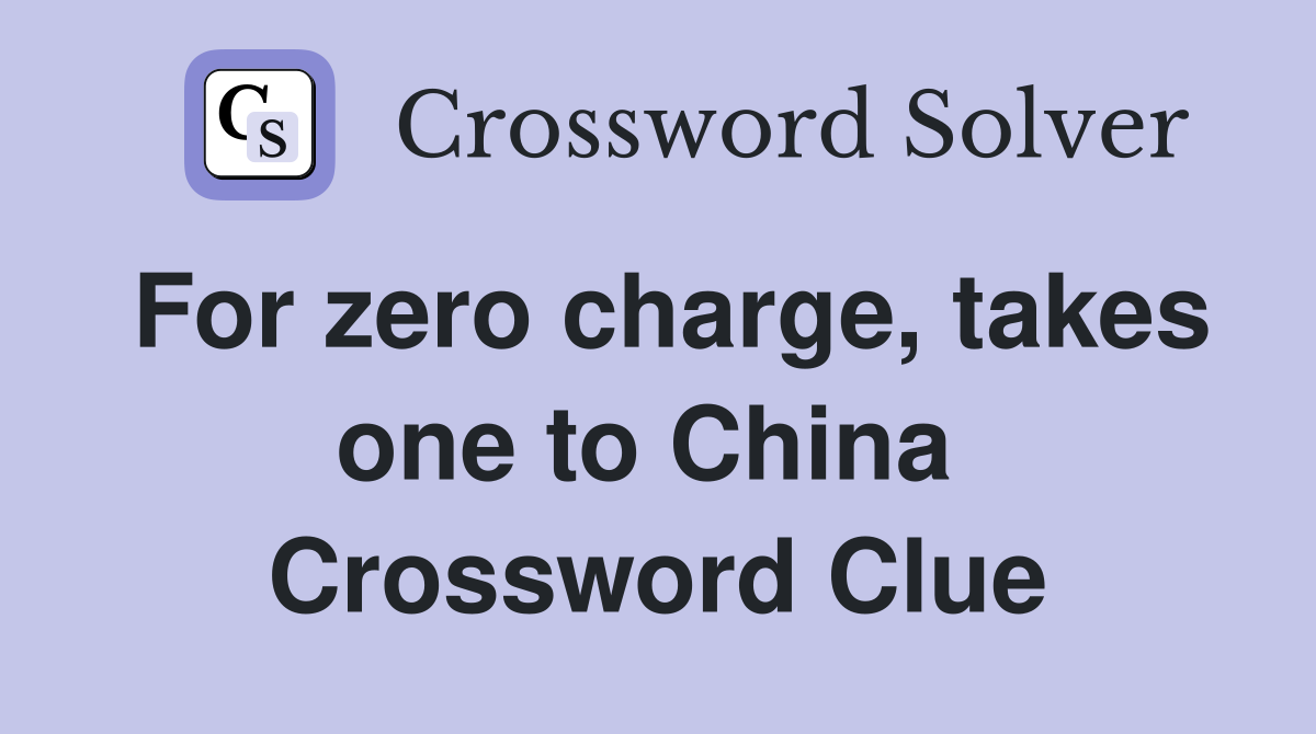 For zero charge, takes one to China  Crossword Clue