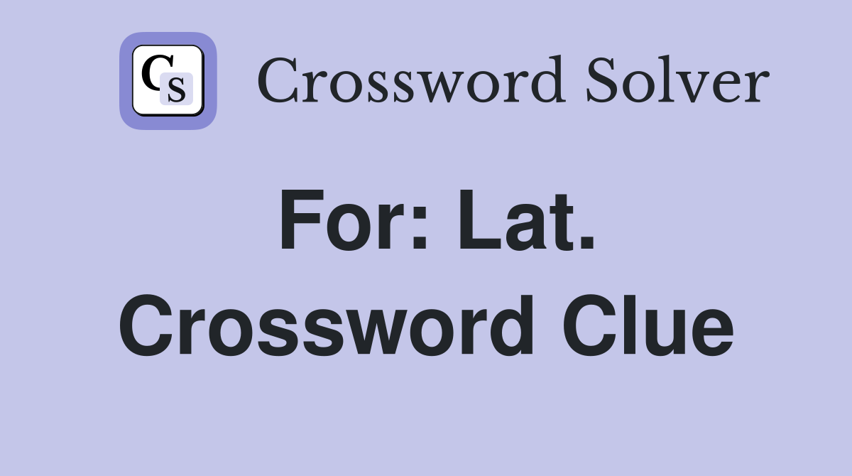 For: Lat. Crossword Clue