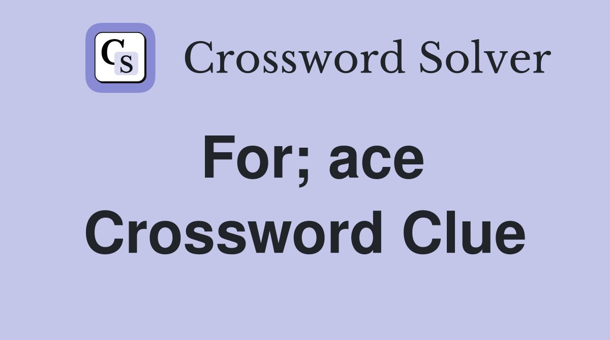 For; ace Crossword Clue