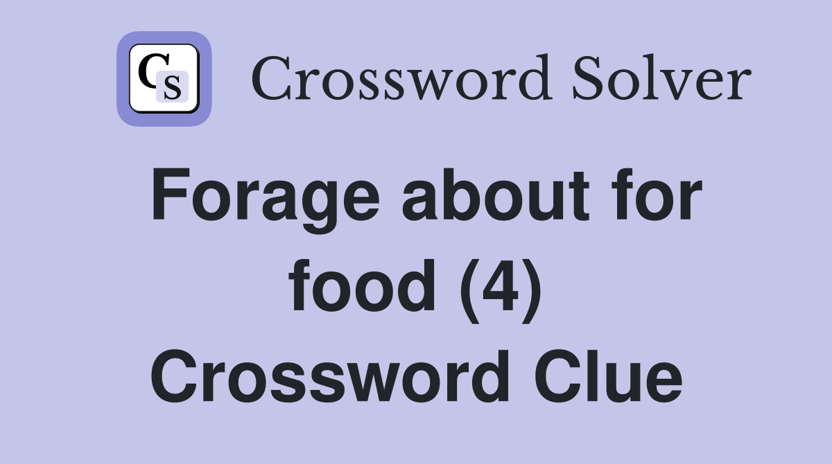 Forage about for food (4) Crossword Clue