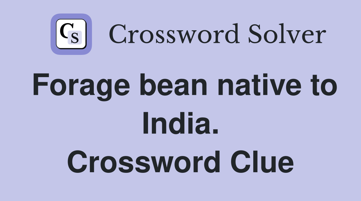 Forage bean native to India. Crossword Clue