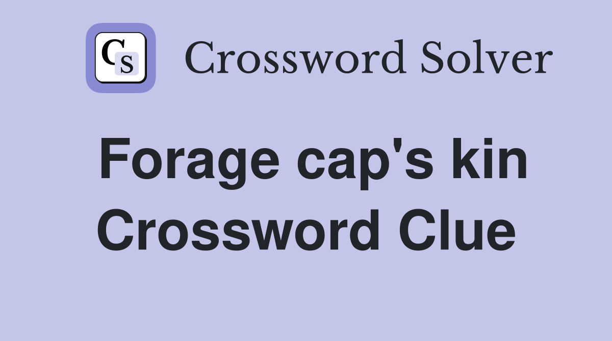 Forage cap's kin Crossword Clue
