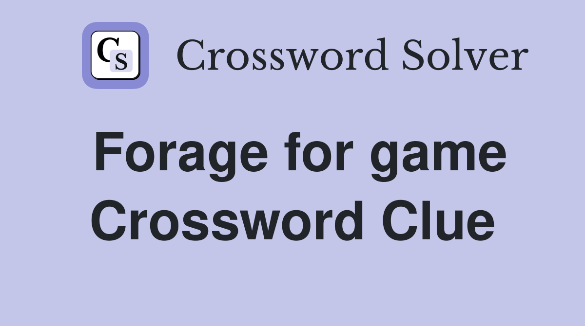 Forage for game Crossword Clue