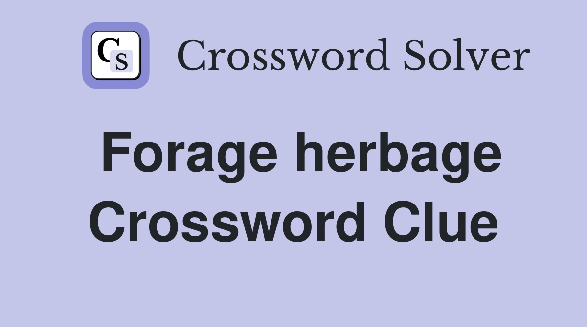 Forage herbage Crossword Clue