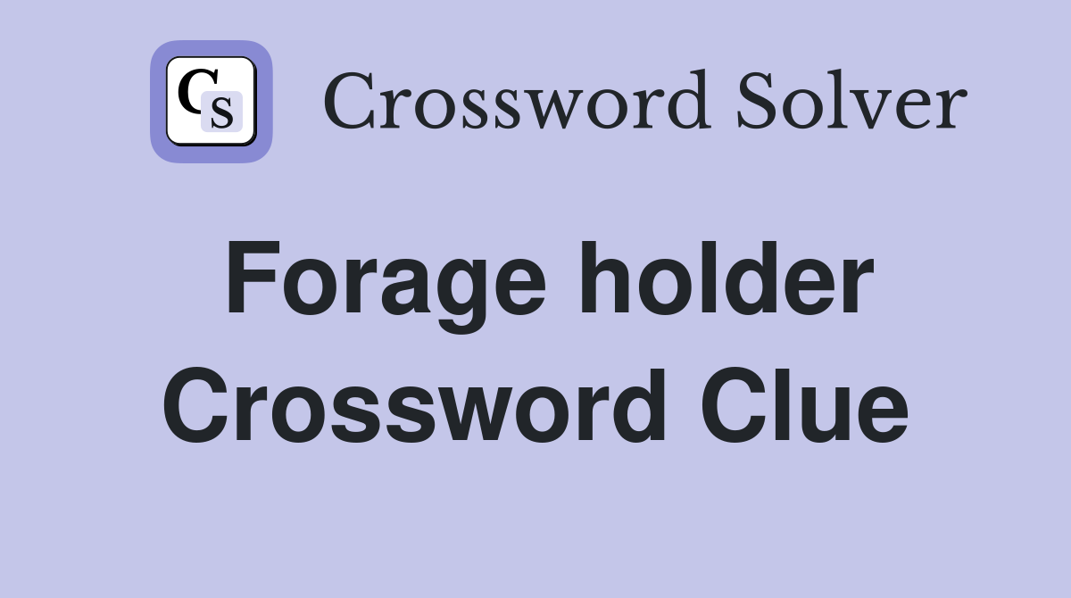 Forage holder Crossword Clue