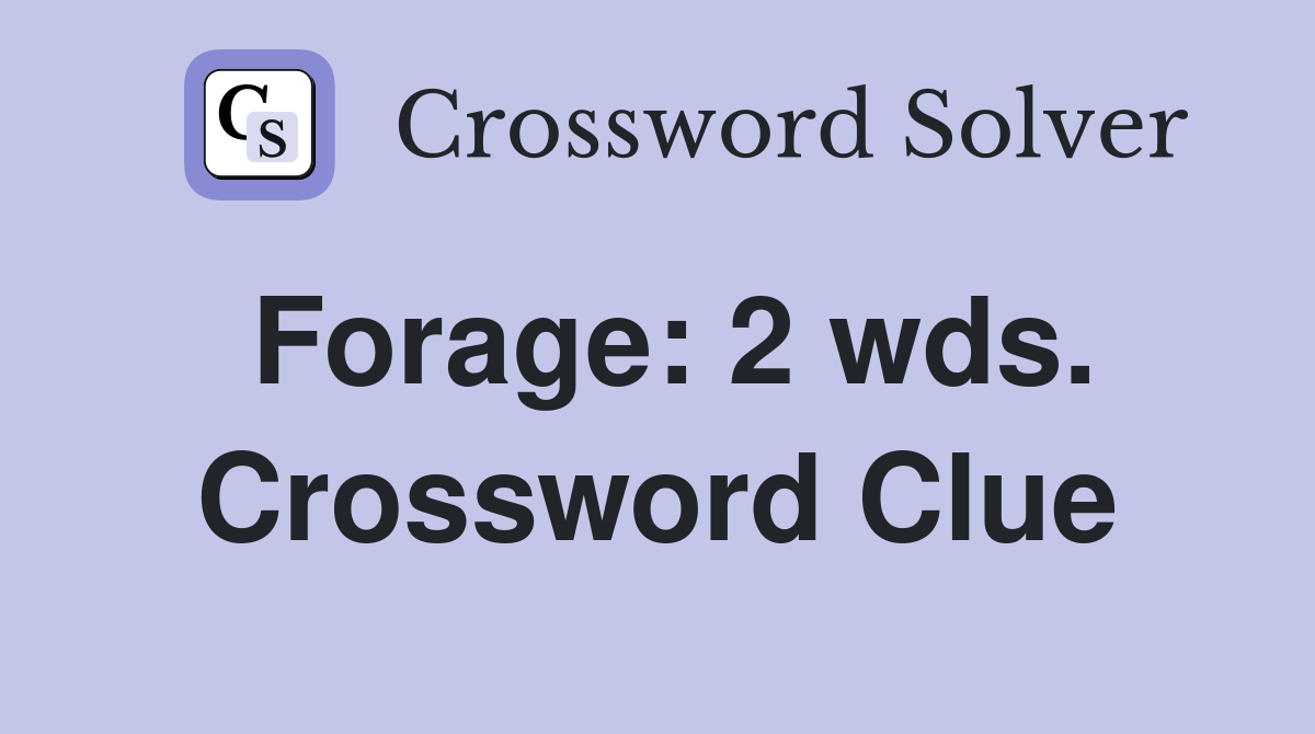 Forage: 2 wds. Crossword Clue