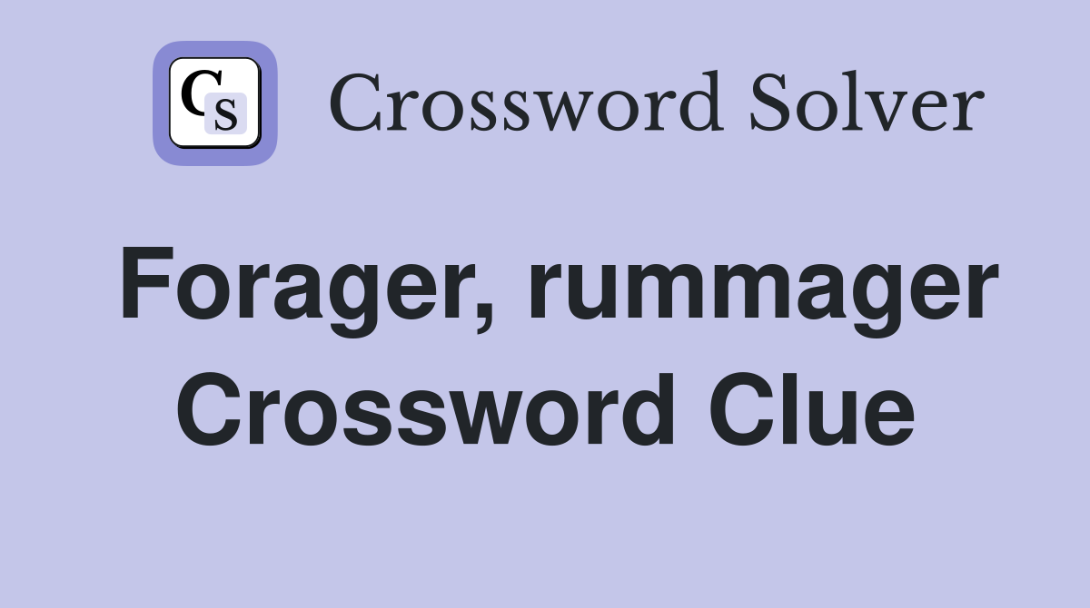 Forager, rummager Crossword Clue