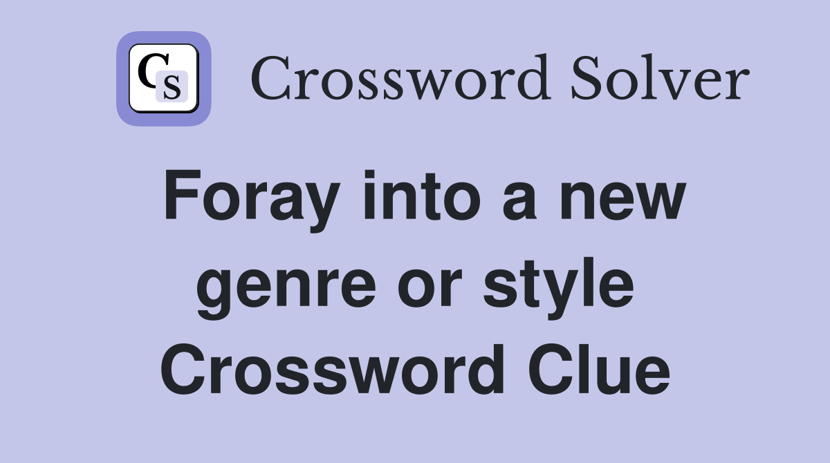 Foray into a new genre or style Crossword Clue