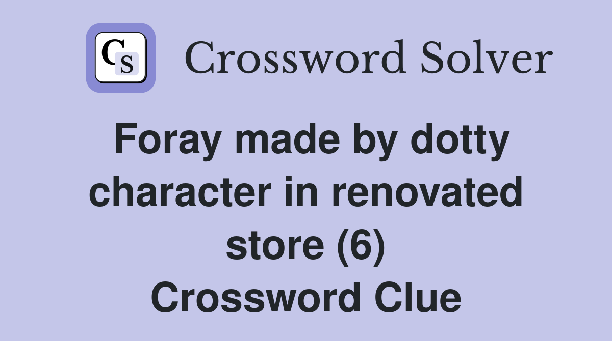 Foray made by dotty character in renovated store (6) Crossword Clue