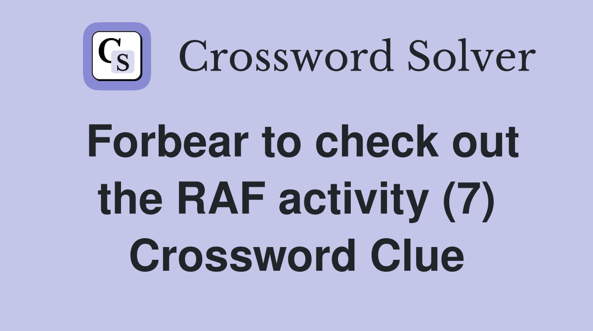 Forbear to check out the RAF activity (7) Crossword Clue