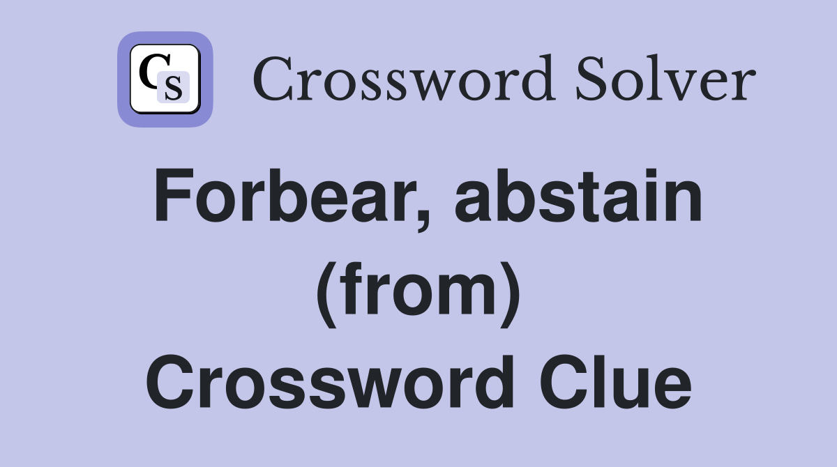 Forbear, abstain (from) Crossword Clue