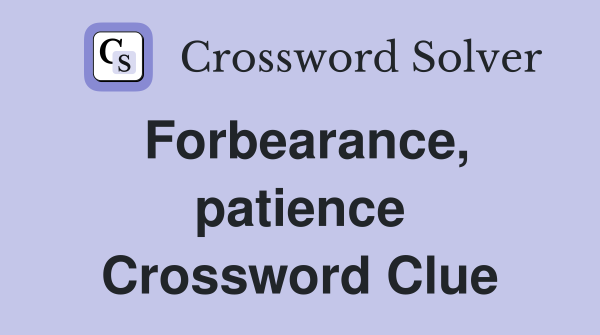 Forbearance, patience Crossword Clue