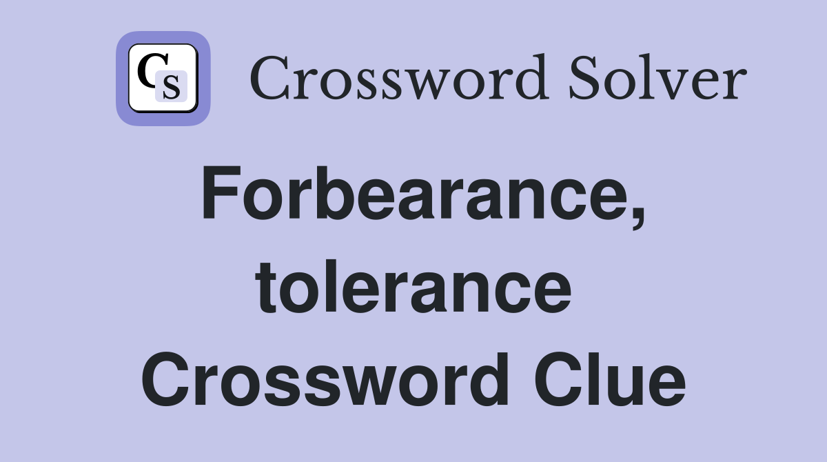 Forbearance, tolerance Crossword Clue