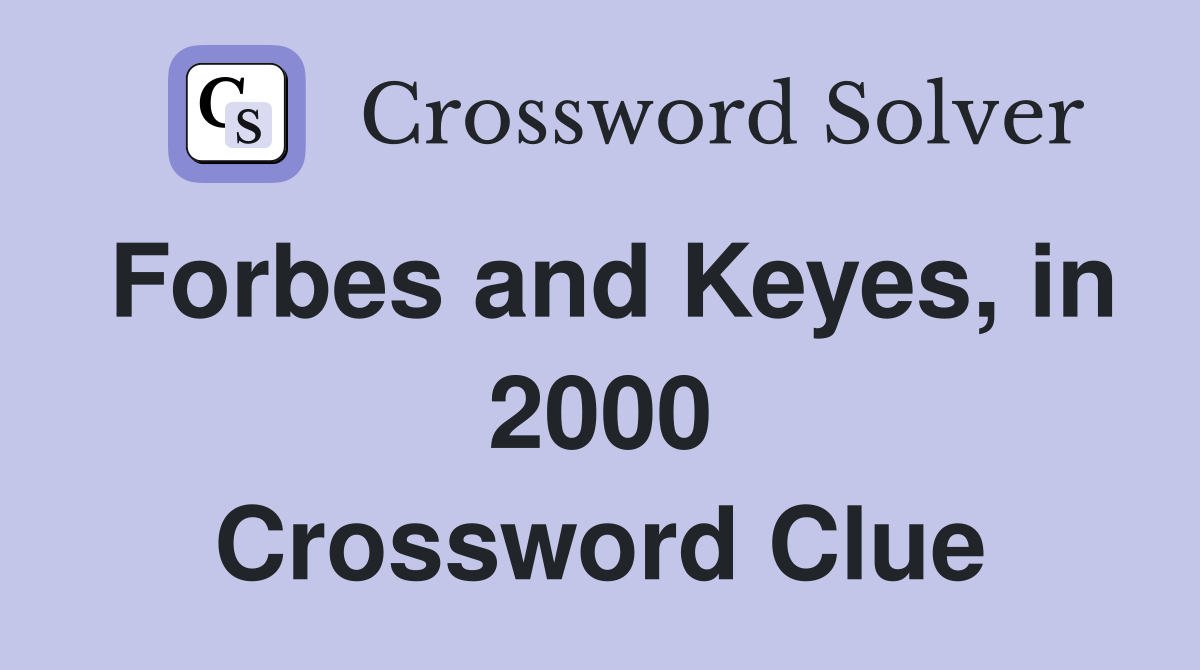 Forbes and Keyes, in 2000 Crossword Clue