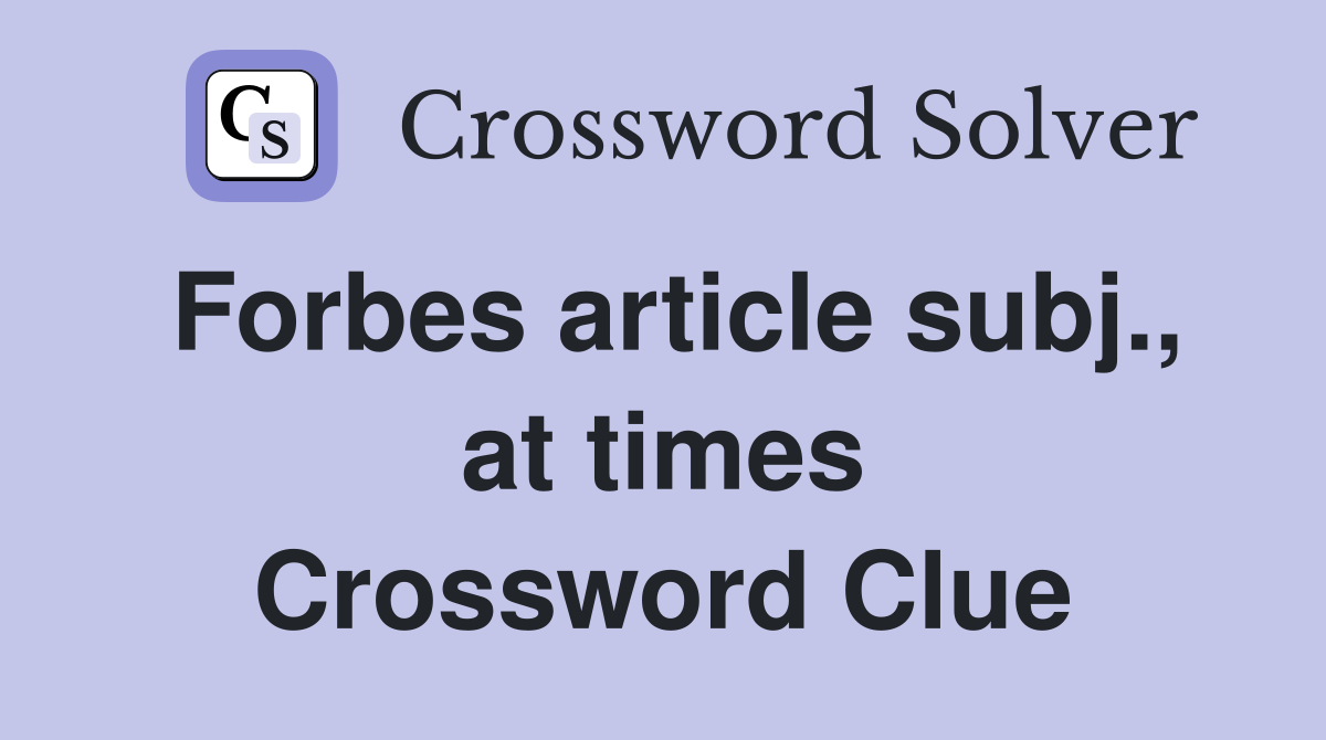 Forbes article subj., at times Crossword Clue