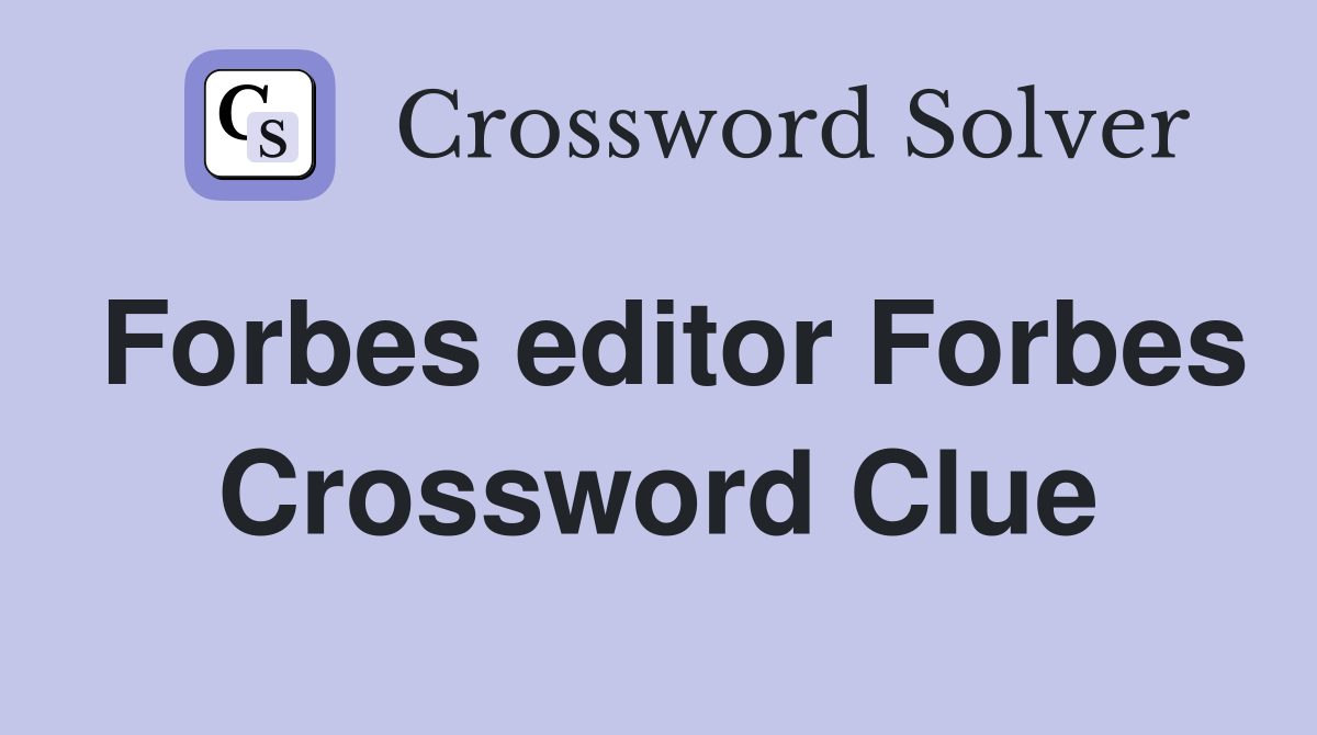 Forbes editor Forbes Crossword Clue