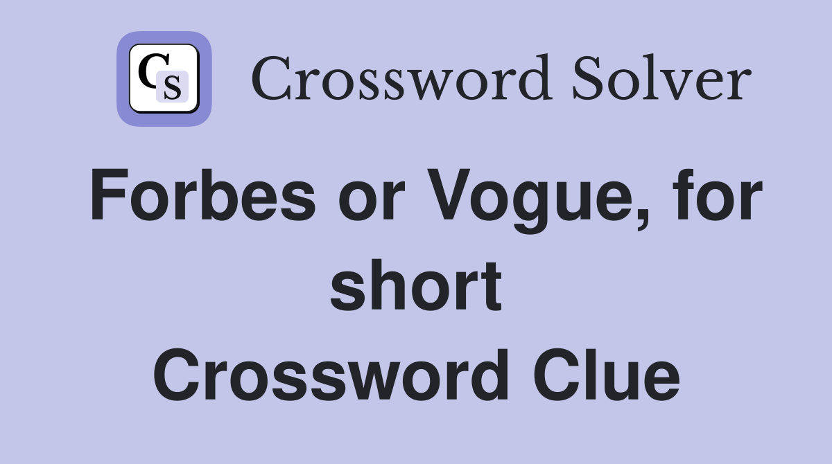 Forbes or Vogue, for short Crossword Clue